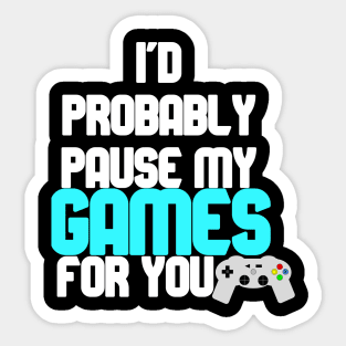 I'd probably pause my games for you Sticker